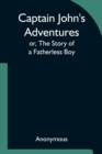 Image for Captain John&#39;s Adventures; or, The Story of a Fatherless Boy