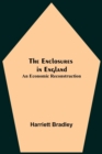 Image for The Enclosures In England : An Economic Reconstruction