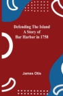 Image for Defending The Island A Story Of Bar Harbor In 1758
