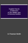 Image for English Church Architecture Of The Middle Ages : An Elementary Handbook