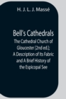 Image for Bell&#39;S Cathedrals; The Cathedral Church Of Gloucester [2Nd Ed.]; A Description Of Its Fabric And A Brief History Of The Espicopal See