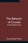 Image for The Behavior of Crowds : A Psychological Study