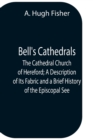 Image for Bell&#39;S Cathedrals; The Cathedral Church Of Hereford; A Description Of Its Fabric And A Brief History Of The Episcopal See