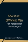 Image for Adventures Of Working Men. From The Notebook Of A Working Surgeon