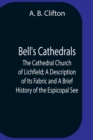 Image for Bell&#39;S Cathedrals; The Cathedral Church Of Lichfield; A Description Of Its Fabric And A Brief History Of The Espicopal See