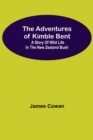 Image for The Adventures Of Kimble Bent : A Story Of Wild Life In The New Zealand Bush