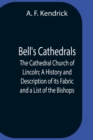 Image for Bell&#39;S Cathedrals; The Cathedral Church Of Lincoln; A History And Description Of Its Fabric And A List Of The Bishops