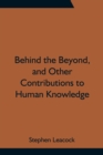 Image for Behind the Beyond, and Other Contributions to Human Knowledge