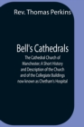 Image for Bell&#39;S Cathedrals; The Cathedral Church Of Manchester; A Short History And Description Of The Church And Of The Collegiate Buildings Now Known As Chetham&#39;S Hospital