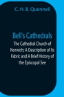 Image for Bell&#39;S Cathedrals; The Cathedral Church Of Norwich; A Description Of Its Fabric And A Brief History Of The Episcopal See