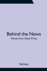 Image for Behind the News : Voices from Goa&#39;s Press