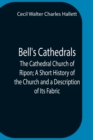 Image for Bell&#39;S Cathedrals; The Cathedral Church Of Ripon; A Short History Of The Church And A Description Of Its Fabric