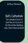 Image for Bell&#39;S Cathedrals; The Cathedral Church Of Saint Paul; An Account Of The Old And New Buildings With A Short Historical Sketch
