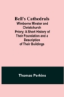 Image for Bell&#39;S Cathedrals; Wimborne Minster And Christchurch Priory; A Short History Of Their Foundation And A Description Of Their Buildings