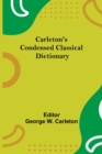 Image for Carleton&#39;S Condensed Classical Dictionary