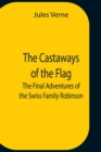 Image for The Castaways Of The Flag; The Final Adventures Of The Swiss Family Robinson