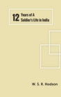 Image for Twelve Years of a Soldier&#39;s Life in India