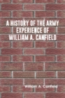 Image for A History of the Army Experience of William A. Canfield