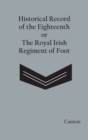 Image for Historical Record of the Eighteenth, or the Royal Irish Regiment of Foot