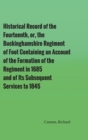 Image for Historical Record of the Fourteenth, or, the Buckinghamshire Regiment of Foot Containing an Account of the Formation of the Regiment in 1685, and of Its Subsequent Services to 1845
