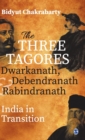 Image for The three Tagores, Dwarkanath, Debendranath and Rabindranath  : India in transition