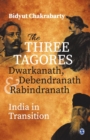 Image for The three Tagores, Dwarkanath, Debendranath and Rabindranath  : India in transition