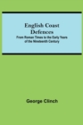 Image for English Coast Defences; From Roman Times To The Early Years Of The Nineteenth Century