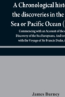 Image for A chronological history of the discoveries in the South Sea or Pacific Ocean (Part I); Commencing with an Account of the earliest Discovery of the Sea Europeans, And terminating with the Voyage of Sir