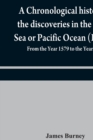 Image for A chronological history of the discoveries in the South Sea or Pacific Ocean (Part II); From the Year 1579 to the Year 1620