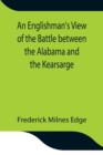 Image for An Englishman&#39;s View of the Battle between the Alabama and the Kearsarge; An Account of the Naval Engagement in the British Channel, on Sunday June 19th, 1864