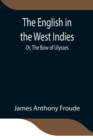 Image for The English in the West Indies; Or, The Bow of Ulysses