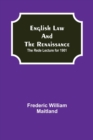Image for English Law and the Renaissance; The Rede Lecture for 1901