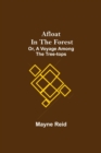 Image for Afloat in the Forest; Or, A Voyage among the Tree-Tops