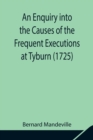 Image for An Enquiry into the Causes of the Frequent Executions at Tyburn (1725)