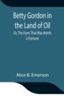 Image for Betty Gordon in the Land of Oil; Or, The Farm That Was Worth a Fortune