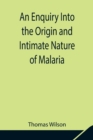 Image for An Enquiry Into the Origin and Intimate Nature of Malaria