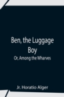 Image for Ben, The Luggage Boy; Or, Among The Wharves