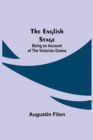 Image for The English Stage : Being an Account of the Victorian Drama