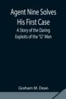Image for Agent Nine Solves His First Case : A Story of the Daring Exploits of the G Men
