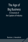 Image for The Age of Big Business : A Chronicle of the Captains of Industry