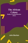 Image for The African Colony : Studies in the Reconstruction (Part-I)