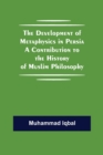 Image for The Development of Metaphysics in Persia A Contribution to the History of Muslim Philosophy