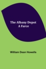 Image for The Albany Depot : a Farce