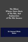 Image for The Albert N&#39;Yanza, Great Basin of the Nile, And Explorations of the Nile Sources