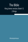 Image for The Bible, King James version, Book 12; 2 Kings