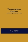 Image for The Aeroplane Express; Or, The Boy Aeronaut&#39;S Grit