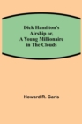 Image for Dick Hamilton&#39;s Airship or, A Young Millionaire in the Clouds