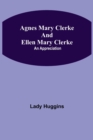 Image for Agnes Mary Clerke and Ellen Mary Clerke : An Appreciation