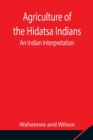 Image for Agriculture of the Hidatsa Indians
