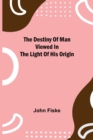 Image for The Destiny of Man Viewed in the Light of His Origin